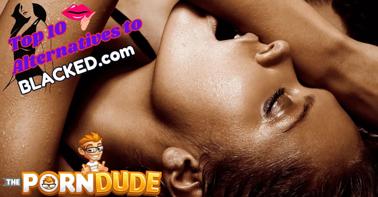 The-Ultimate-Guide-Top-10-Alternatives-to-Blackedcom-Premium-Porn-Sitespng