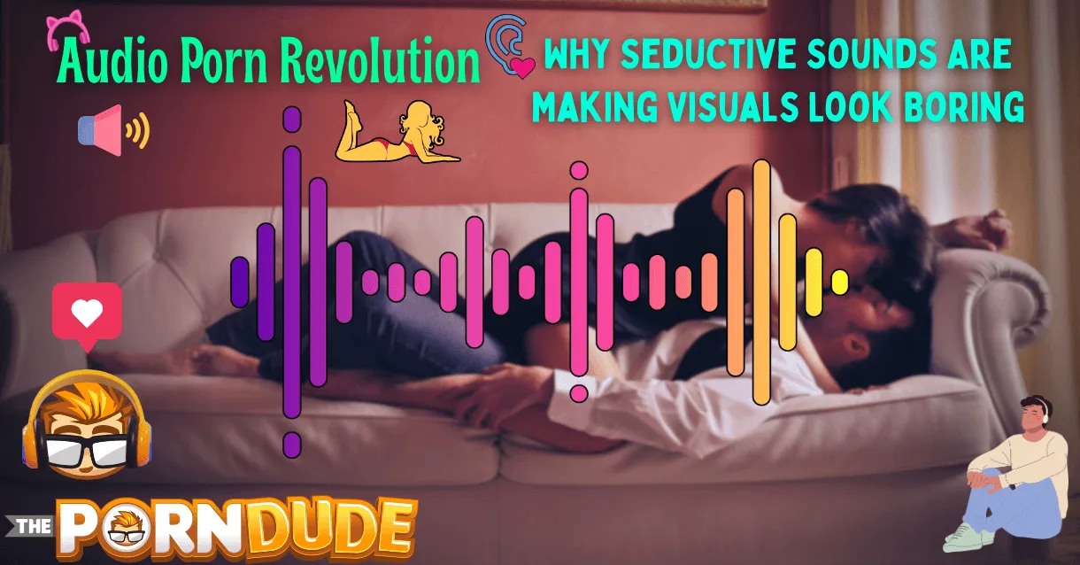 Audio-Porn-Revolution-Why-Seductive-Sounds-Are-Making-Visuals-Look-Boringpng